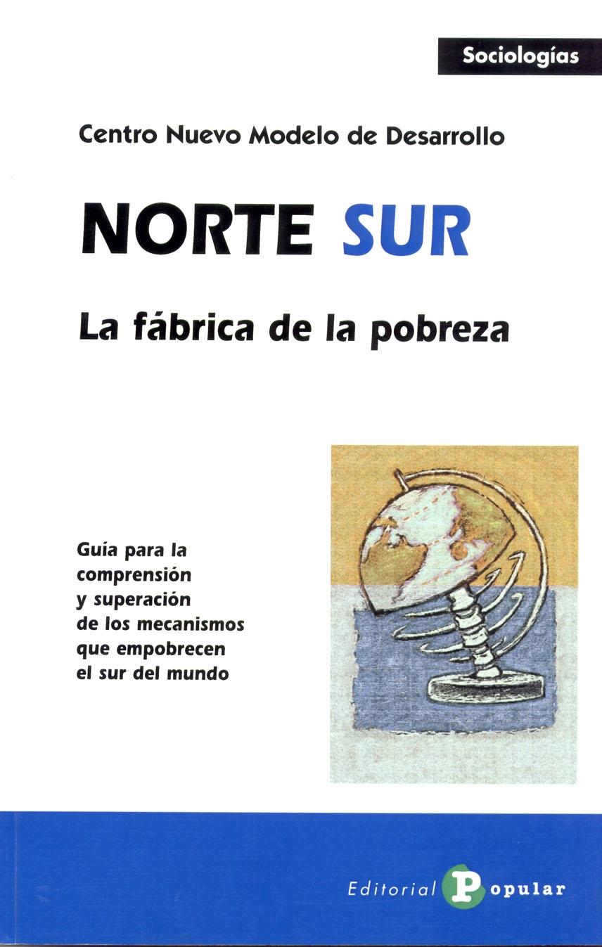 Norte-Sur la fabrica de pobreza "Guia para la comprensión y superación de los mecanismos que empo"