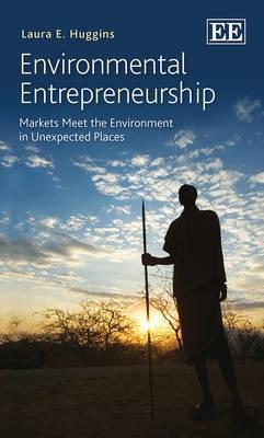 Environmental Entrepreneurship "Markets Meet the Environment in Unexpected Places"