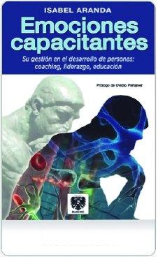 Emociones capacitantes "Su gestión en el desarrollo de personas: coaching, liderazgo, ed"