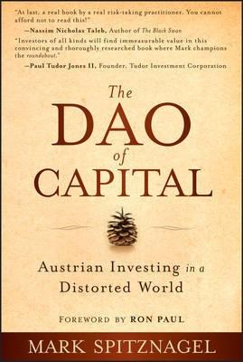 The Dao of Capital "Austrian Investing in a Distorted World"