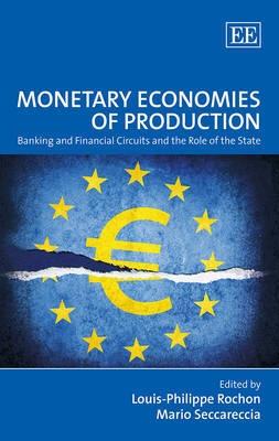 Monetary Economies of Production "Banking and Financial Circuits and the Role of the State"