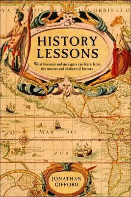 History Lessons "What Business and Management Can Learn from the Great Leaders of"