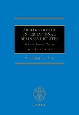 Arbitration of International Business Disputes "Studies in Law and Practice"