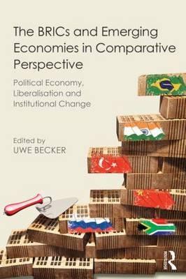 The BRICs and Emerging Economies in Comparative Perspective "Political Economy, Liberalization and Institutional Change"