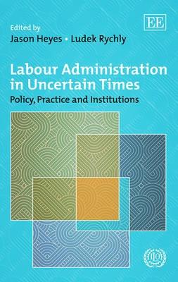 Labour Administration in Uncertain Times "Policy, Practice and Institutions Since the Crisis"
