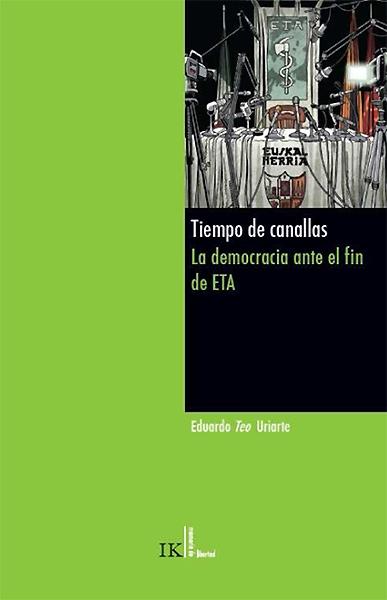 Tiempo de canallas "la democracia ante el fin de eta"