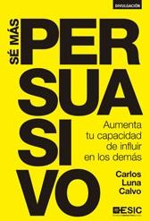 Sé más persuasivo "Aumenta tu capacidad de influir en los demás"