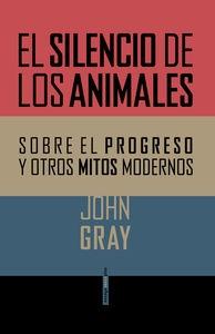 El silencio de los animales "Sobre el progreso y otros mitos modernos"