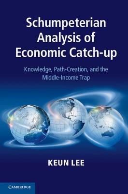 Schumpeterian Analysis of Economic Catch-up "Knowledge, Path-creation, and the Middle-income Trap?"