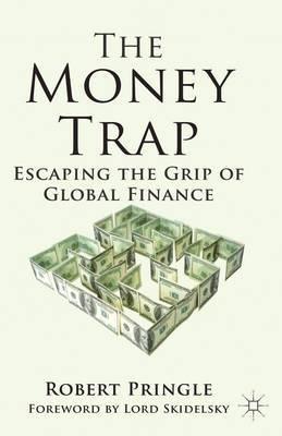 The Money Trap "Escaping the Grip of Global Finance"