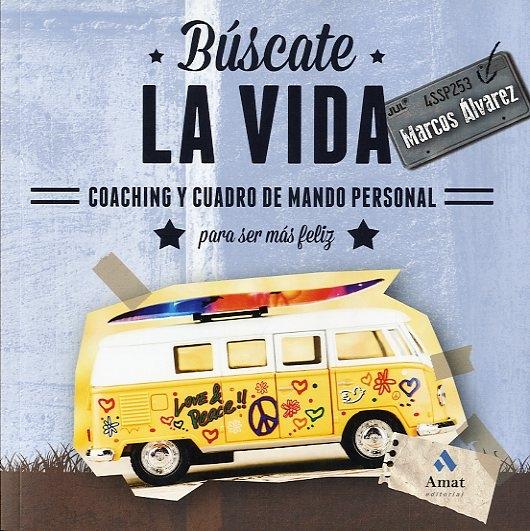 Búscate la vida "Coaching y cuadro de mando personal para ser más feliz"