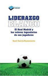 Liderazgo blanco "El Real Madrid y los valores legendarios de sus jugadores"