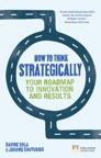 How to Think Strategically "Your Roadmap to Innovation and Results"