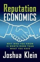 Reputation Economics "Why Who You Know is Worth More Than What You Have"