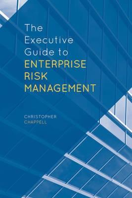 The Executive Guide to Enterprise Risk Management "Linking Strategy, Risk and Value Creation"