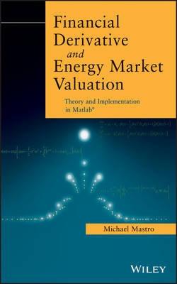 Financial Derivative and Energy Market Valuation "Theory and Implementation in MATLAB"