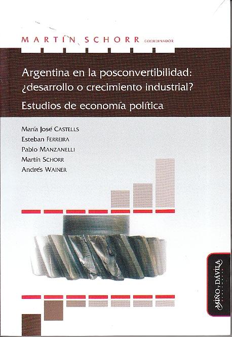 Argentina en la posconvertibilidad: ¿desarrollo o crecimiento industrial? "Estudios de economía política"