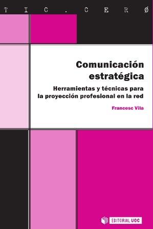 Comunicación estratégica "Herramientas y técnicas para la proyección profesional en la red"