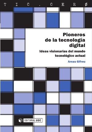 Pioneros de la tecnología digital "Ideas visionarias del mundo tecnológico actual"