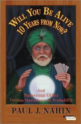 Will You be Alive 10 Years from Now? "And Numerous Other Curious Questions in Probability"