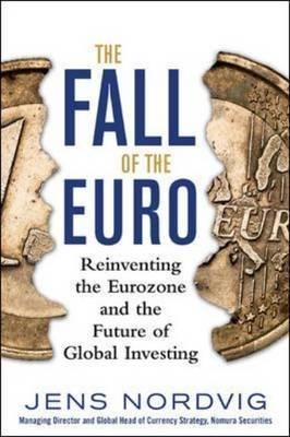 The Fall of the Euro "Reinventing the Eurozone and the Future of Global Investing"