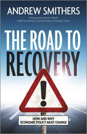 The Road to Recovery "How and Why Economic Policy Must Change"