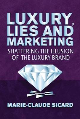Luxury, Lies and Marketing "Shattering the Illusions of the Luxury Brand"