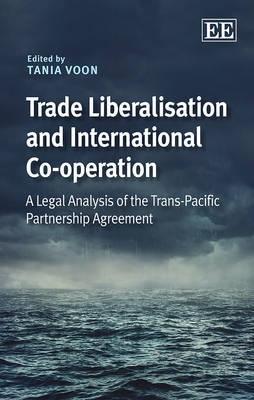 Trade Liberalisation and International Co-operation "A Legal Analysis of the Trans-Pacific Partnership Agreement"