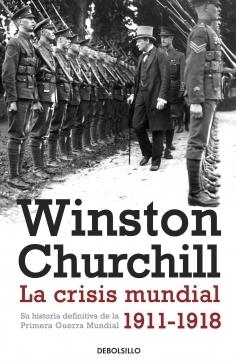 La crisis mundial 1911-1918 "Su historia definitiva de la Primera Guerra Mundial"