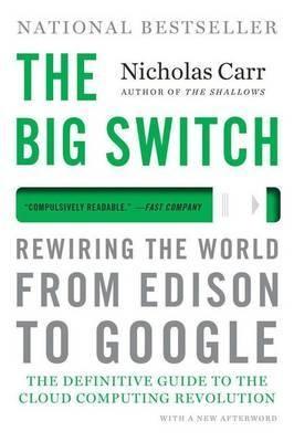 The Big Switch "Rewiring the World, from Edison to Google"