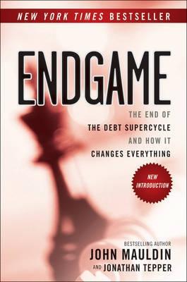 Endgame "The End of the Debt Supercycle and How it Changes Everything"