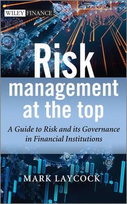 Risk Management at the Top "A Guide to Risk and Its Governance in Financial Institutions"