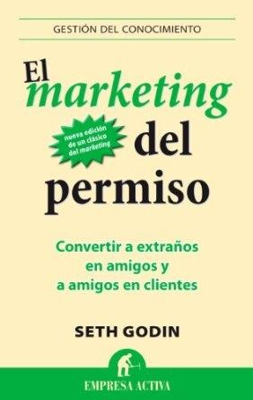 El marketing del permiso "Convertir a extraños en amigos y a amigos en clientes"