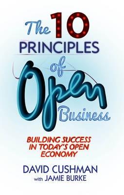 The 10 Principles of Open Business "Building Success in Today's Open Economy"