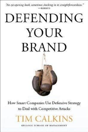 Defending your Brand "How Smart Companies use Defensive Strategy to Deal with Competitive Attacks"