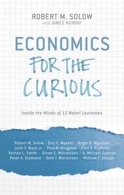 Economics for the Curious "Inside the Minds of 12 Nobel Laureates"