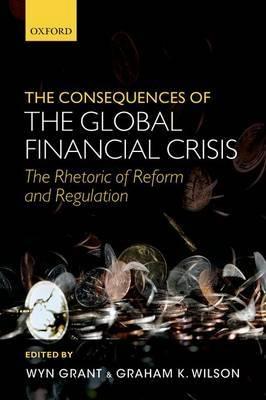 The Consequences of the Global Financial Crisis "The Rhetoric of Reform and Regulation"