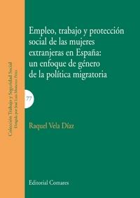 Empleo, Trabajo y Protección Social de las Mujeres Extranjeras en España "Un Enfoque de Género de la Política Migratoria"