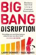 Big Bang Disruption "Business Survival in the Age of Constant Innovation"