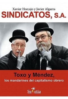 Sindicatos S.A. "Toxo y Méndez, los mandarines del capitalismo obrero"