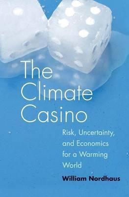 The Climate Casino "Risk, Uncertainty, and Economics for a Warming World"