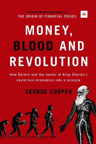 Money, Blood and Revolution "How Darwin and the doctor of King Charles I could turn economics into a science"