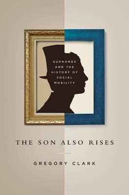 The Son Also Rises "Surnames and the History of Social Mobility"