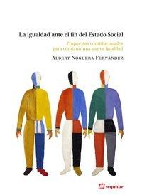 La igualdad ante el fin del estado social "Propuestas constitucionales para construir una nueva igualdad"