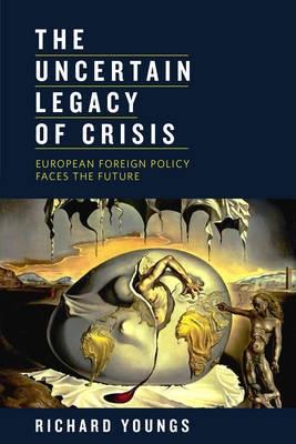 The Uncertain Legacy of Crisis "European Foreign Policy Faces the Future"