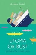 Utopia or Bust "A Guide to the Present Crisis"