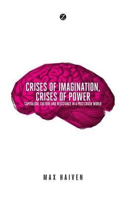 Crises of Imagination, Crises of Power "Capitalism, Culture and Resistance in a Post-crash World"