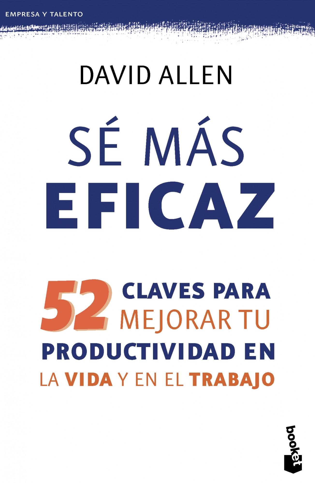 Sé más eficaz "52 claves para mejorar tu productividad en la vida y en el trabajo"