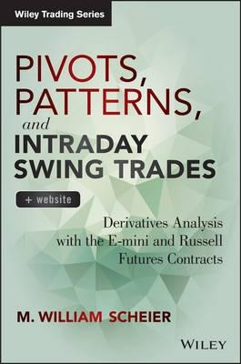 Pivots, Patterns, and Intraday Swing Trades "Derivatives Analysis with the e-mini and Russell Futures Contracts + Website"
