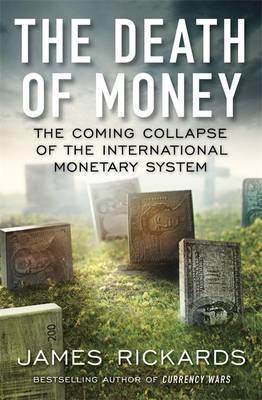 The Death of Money "The Coming Collapse of the International Monetary System"